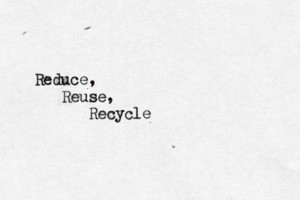 Reduce, Reuse, Recycl