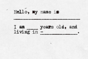 Hello, my name is _________________________ I an m m ____ years old , and living in - ______________.