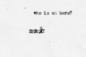 who is on here SERGAY / E /