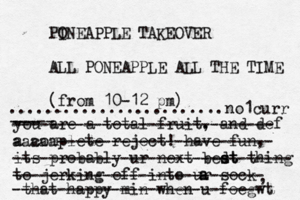 PO INEAPPLE TAKEOVER ALL PONEAPPLE ALL THE TIME (fro m 10-12 p ........................ you are a total fruit. , and def a complete reject! have fun, its probably ur next bedt s st thing to jerking off into ur sock a a , that happy min when u foegw ----- --- ----------------------------- aaaaa------------------------ ------------------------------- ---------------------------- ---------------------------- no1curr