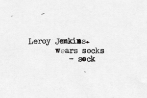 Leroy Jenkis n wears socks - soc