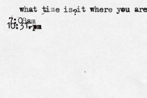 what time is it where you are ? 7:08 10:31- .p