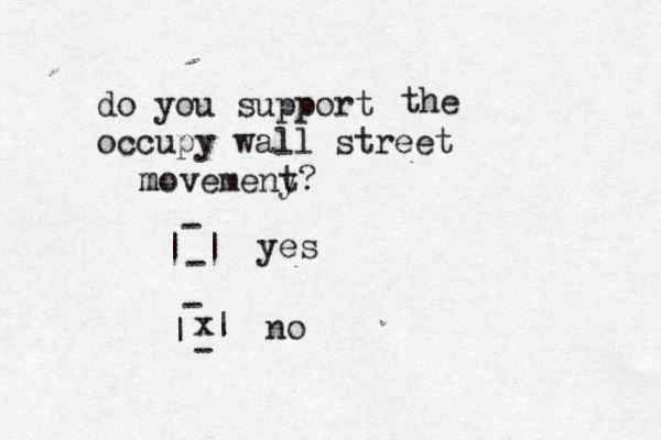 do you support occupy wall street the movemeny t m ? | | - - - | | - yes no x