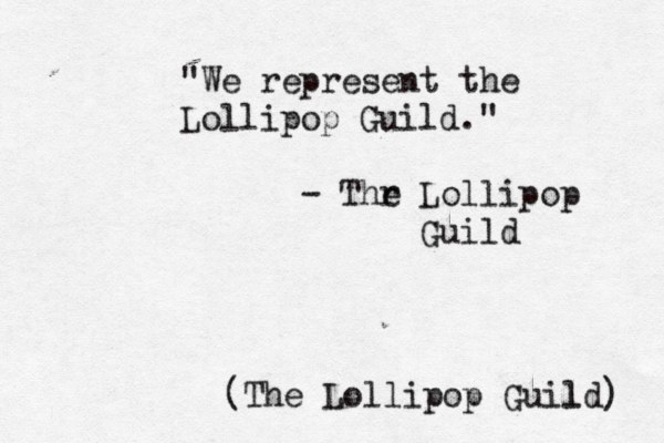 "We represent the Lollipop Guild." - Thr e Lollipop Guil (The Lollipop Guild l ) 