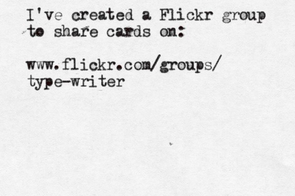 I've created a Flickr group to share cards on: www.flickr.com/groups/ type-writer 