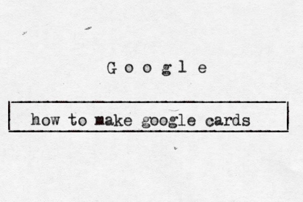 | | ______________________________ ______________________________ | | | G o o g l _ | how to make google cards 