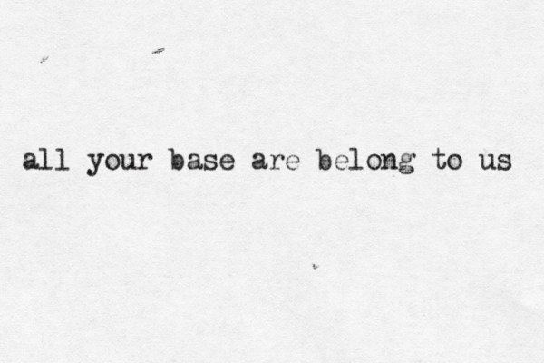 all your base are belong to us 