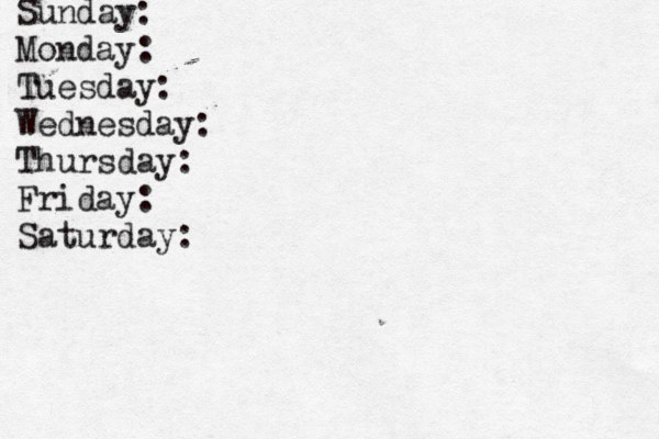 Sunday: Monday: Tuesday: Wednesday: Thursday: Friday: Saturday: 
