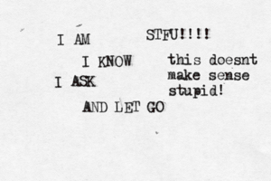 I AM I KNOW I ASK AND LET G STFU!!!! this doesnt make sense stupid!