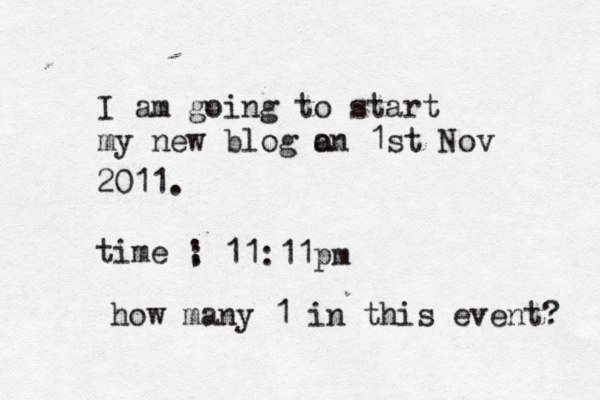 I am going to start my new blog a on 1st Nov 2011. time ; : 11:11pm how many 1 in this event? 