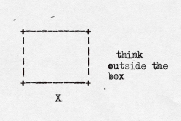 +-----------+ | | | | | | | | +-----------+ think outside the box X 
