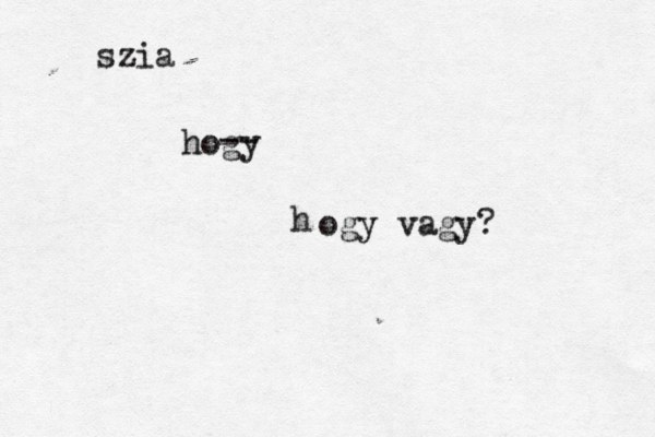h szia hogy -- ogy vagy? 