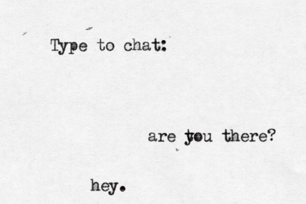 Type to chat: hey. are t you there? 
