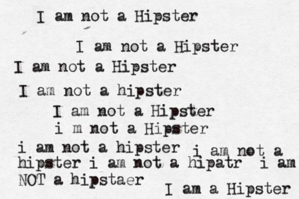 I am not a Hipster I am not a Hipster I am not a Hipster I am not a hipster I am not a Hipster i m not a Hipster i am not a hipster i am not a hipster i am not a hipatr i am NOT a hipstaer I am a Hipster 