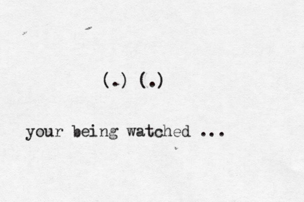 (.) (.) your being watched ...