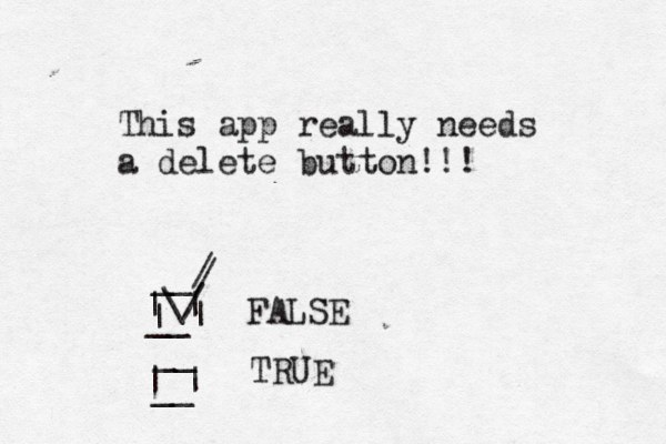 This app really needs a delete button!!! FALSE TRUE | | | | __ __ __ __ | | \/ / / 