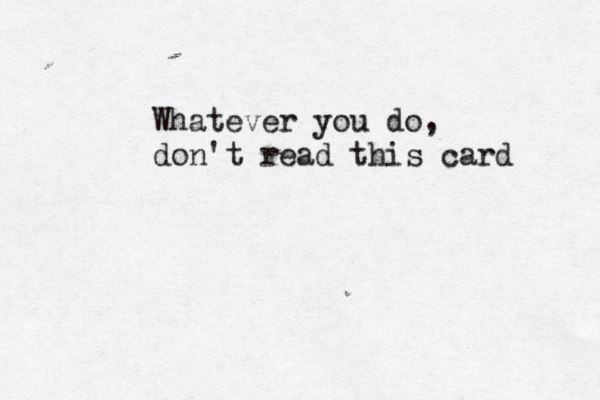 Whatever you do, don't read this card 