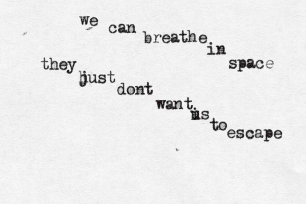 we can breathe in space they h just dont want i us to escape 
