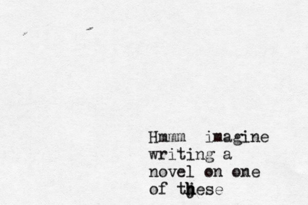Hmmm imagine writing a novel on one of tj hese h h 