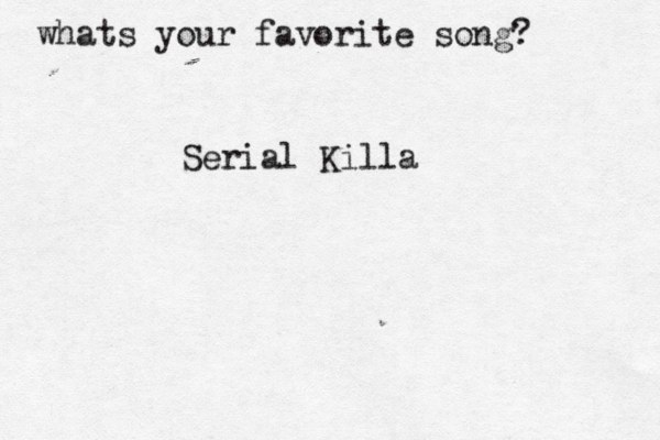 whats your favorite song? Serial Killa 