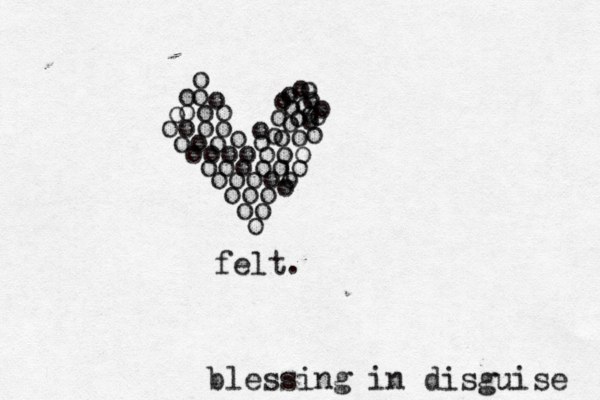 oo o oooo ooo ooooooo oooooo oooo ooo oo o o oo oo o o o o o lo o o o o o o o o o o o o o o o o o felt. blessing in disguise 