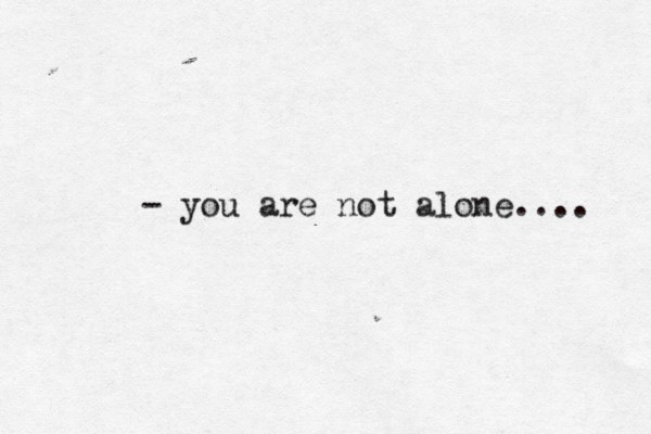 - you are not alone.... 