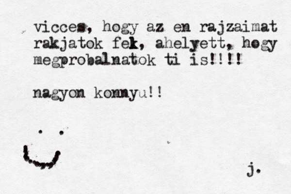 vicces, hogy az en rajzaimat rakjatok fek k l l l, ahelyett, hogy megprobalnatok ti is!!!! nagyon konnyu!! ...........,,,,,,,..... j. 